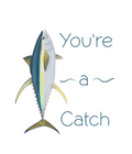 You're a Catch